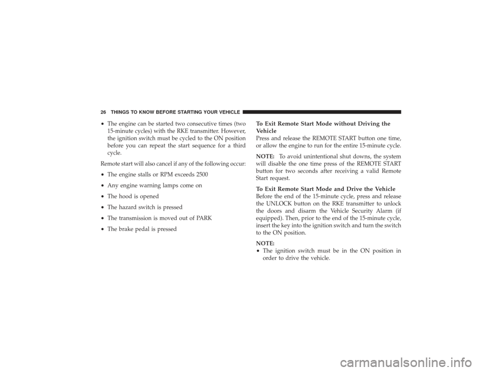DODGE RAM 3500 DIESEL 2009 4.G Owners Manual •
The engine can be started two consecutive times (two
15-minute cycles) with the RKE transmitter. However,
the ignition switch must be cycled to the ON position
before you can repeat the start sequ DODGE RAM 3500 DIESEL 2009 4.G Owners Manual •
The engine can be started two consecutive times (two
15-minute cycles) with the RKE transmitter. However,
the ignition switch must be cycled to the ON position
before you can repeat the start sequ
