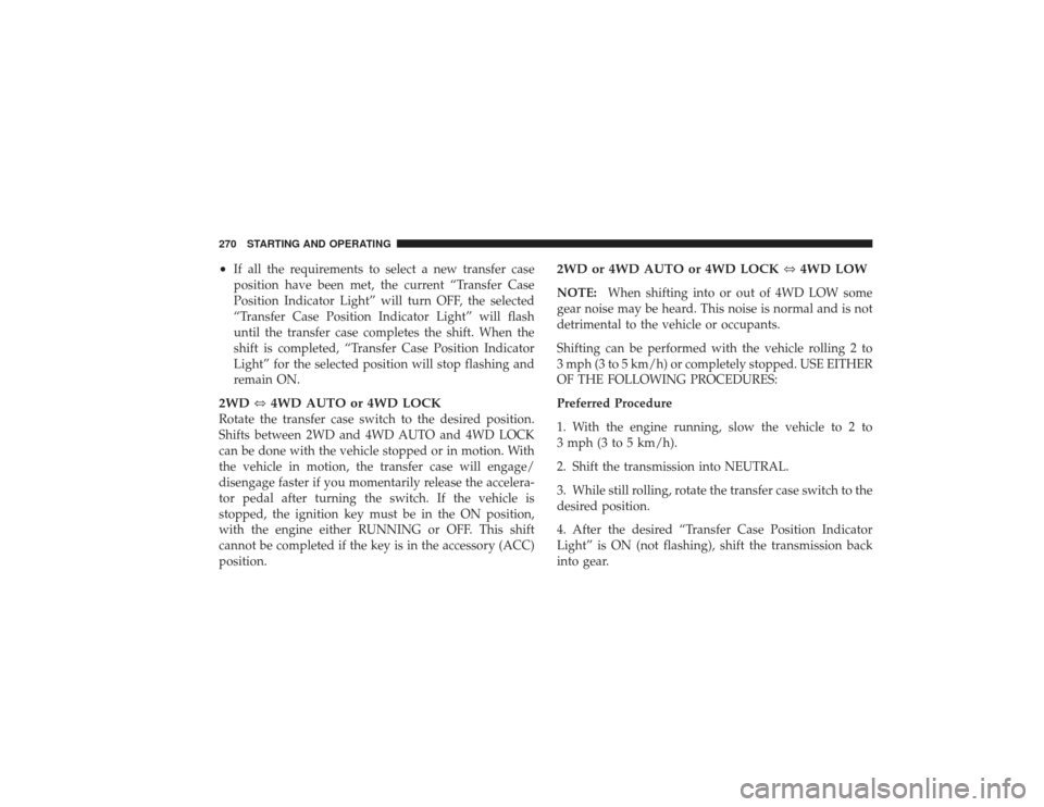DODGE RAM 3500 DIESEL 2009 4.G Owners Manual •
If all the requirements to select a new transfer case
position have been met, the current “Transfer Case
Position Indicator Light” will turn OFF, the selected
“Transfer Case Position Indicat DODGE RAM 3500 DIESEL 2009 4.G Owners Manual •
If all the requirements to select a new transfer case
position have been met, the current “Transfer Case
Position Indicator Light” will turn OFF, the selected
“Transfer Case Position Indicat