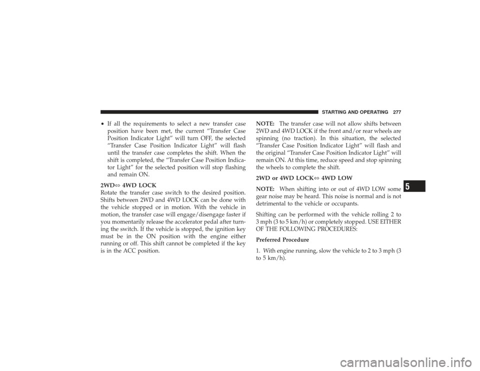 DODGE RAM 3500 DIESEL 2009 4.G Owners Manual •
If all the requirements to select a new transfer case
position have been met, the current “Transfer Case
Position Indicator Light” will turn OFF, the selected
“Transfer Case Position Indicat DODGE RAM 3500 DIESEL 2009 4.G Owners Manual •
If all the requirements to select a new transfer case
position have been met, the current “Transfer Case
Position Indicator Light” will turn OFF, the selected
“Transfer Case Position Indicat