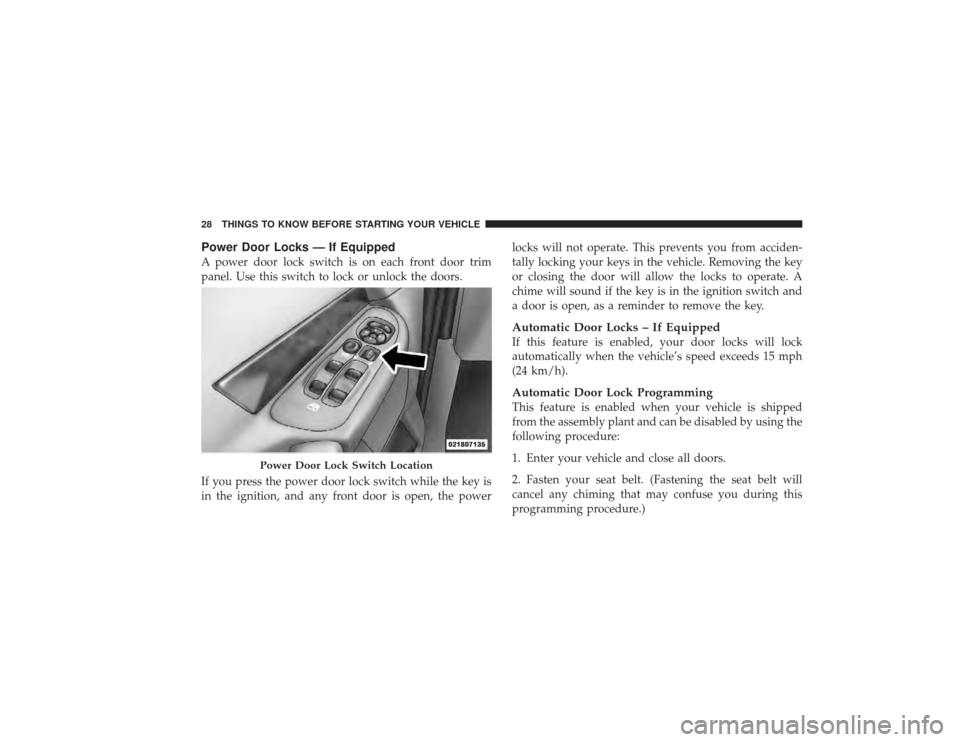 DODGE RAM 3500 DIESEL 2009 4.G Owners Manual Power Door Locks — If EquippedA power door lock switch is on each front door trim
panel. Use this switch to lock or unlock the doors.
If you press the power door lock switch while the key is
in the DODGE RAM 3500 DIESEL 2009 4.G Owners Manual Power Door Locks — If EquippedA power door lock switch is on each front door trim
panel. Use this switch to lock or unlock the doors.
If you press the power door lock switch while the key is
in the