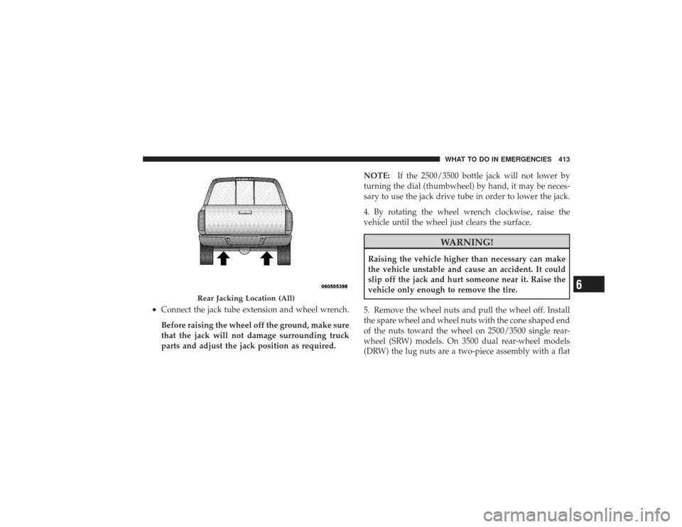 DODGE RAM 3500 DIESEL 2009 4.G Owners Manual •
Connect the jack tube extension and wheel wrench.
Before raising the wheel off the ground, make sure
that the jack will not damage surrounding truck
parts and adjust the jack position as required. DODGE RAM 3500 DIESEL 2009 4.G Owners Manual •
Connect the jack tube extension and wheel wrench.
Before raising the wheel off the ground, make sure
that the jack will not damage surrounding truck
parts and adjust the jack position as required.