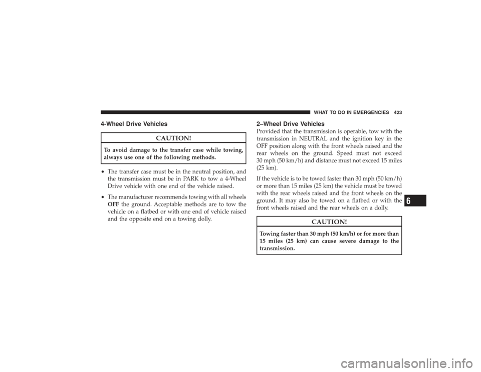 DODGE RAM 3500 DIESEL 2009 4.G Owners Manual 4-Wheel Drive Vehicles
CAUTION!
To avoid damage to the transfer case while towing,
always use one of the following methods.•
The transfer case must be in the neutral position, and
the transmission m DODGE RAM 3500 DIESEL 2009 4.G Owners Manual 4-Wheel Drive Vehicles
CAUTION!
To avoid damage to the transfer case while towing,
always use one of the following methods.•
The transfer case must be in the neutral position, and
the transmission m