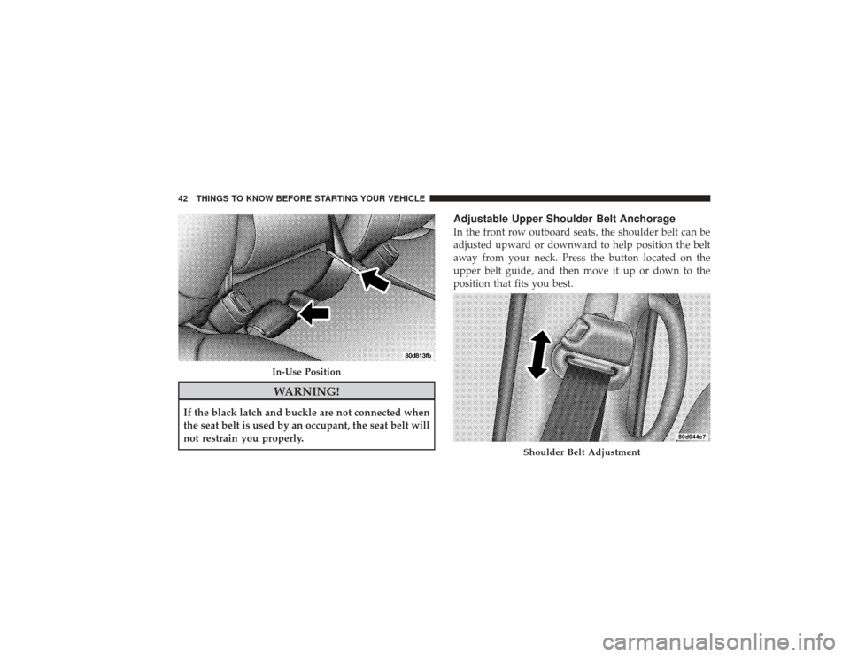 DODGE RAM 2500 DIESEL 2009 4.G Owners Manual WARNING!
If the black latch and buckle are not connected when
the seat belt is used by an occupant, the seat belt will
not restrain you properly.
Adjustable Upper Shoulder Belt AnchorageIn the front r