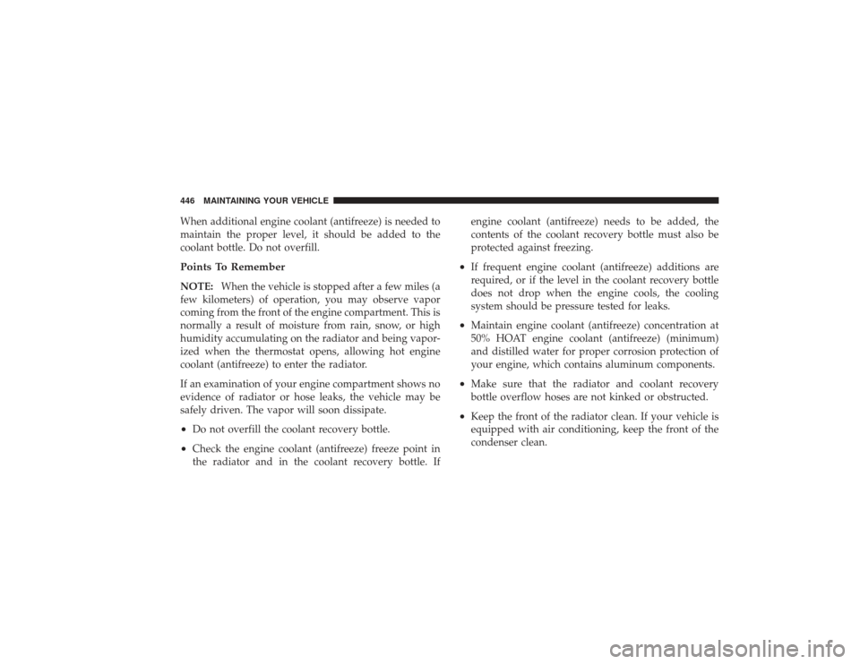 DODGE RAM 3500 DIESEL 2009 4.G Owners Manual When additional engine coolant (antifreeze) is needed to
maintain the proper level, it should be added to the
coolant bottle. Do not overfill.Points To RememberNOTE:When the vehicle is stopped after a DODGE RAM 3500 DIESEL 2009 4.G Owners Manual When additional engine coolant (antifreeze) is needed to
maintain the proper level, it should be added to the
coolant bottle. Do not overfill.Points To RememberNOTE:When the vehicle is stopped after a