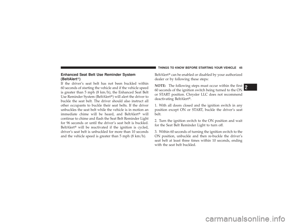 DODGE RAM 3500 DIESEL 2009 4.G Owners Manual Enhanced Seat Belt Use Reminder System
(BeltAlert)If the driver’s seat belt has not been buckled within
60 seconds of starting the vehicle and if the vehicle speed
is greater than 5 mph (8 km/h), t DODGE RAM 3500 DIESEL 2009 4.G Owners Manual Enhanced Seat Belt Use Reminder System
(BeltAlert)If the driver’s seat belt has not been buckled within
60 seconds of starting the vehicle and if the vehicle speed
is greater than 5 mph (8 km/h), t