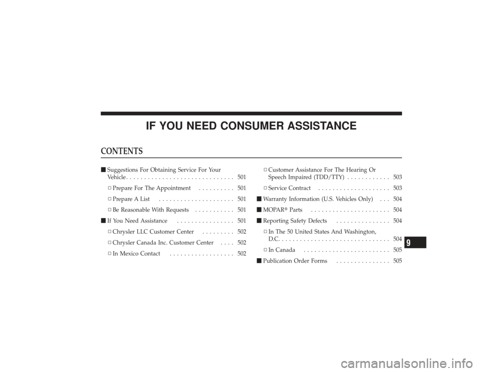 DODGE RAM 2500 DIESEL 2009 4.G Owners Manual IF YOU NEED CONSUMER ASSISTANCE
CONTENTSSuggestions For Obtaining Service For Your
Vehicle .............................. 501
▫ Prepare For The Appointment .......... 501
▫ Prepare A List .......