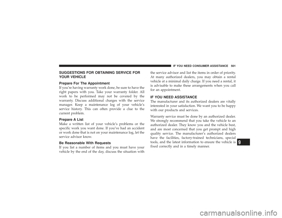 DODGE RAM 3500 DIESEL 2009 4.G Owners Manual SUGGESTIONS FOR OBTAINING SERVICE FOR
YOUR VEHICLE
Prepare For The AppointmentIf you’re having warranty work done, be sure to have the
right papers with you. Take your warranty folder. All
work to b DODGE RAM 3500 DIESEL 2009 4.G Owners Manual SUGGESTIONS FOR OBTAINING SERVICE FOR
YOUR VEHICLE
Prepare For The AppointmentIf you’re having warranty work done, be sure to have the
right papers with you. Take your warranty folder. All
work to b