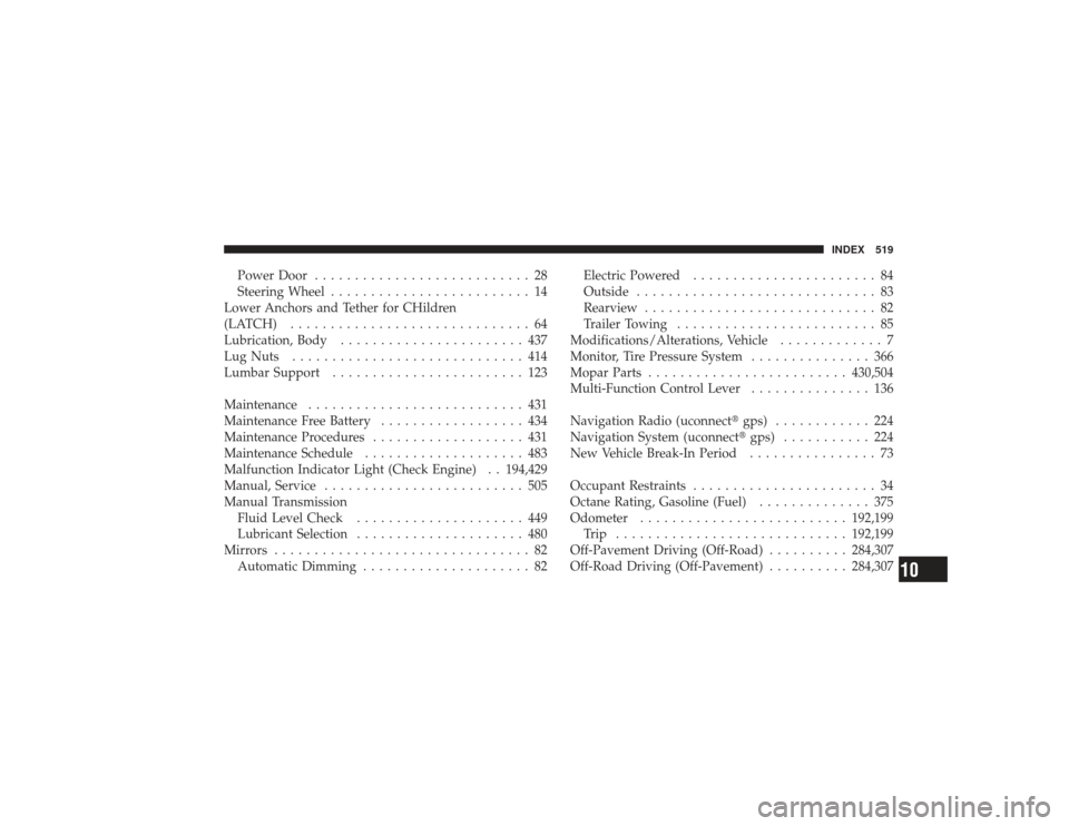 DODGE RAM 3500 DIESEL 2009 4.G Owners Manual Power Door........................... 28
Steering Wheel ......................... 14
Lower Anchors and Tether for CHildren
(LATCH) .............................. 64
Lubrication, Body .................