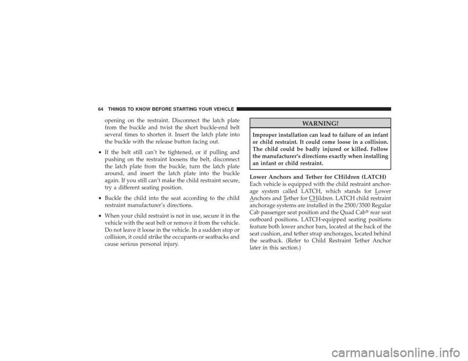 DODGE RAM 3500 DIESEL 2009 4.G Owners Manual opening on the restraint. Disconnect the latch plate
from the buckle and twist the short buckle-end belt
several times to shorten it. Insert the latch plate into
the buckle with the release button fac DODGE RAM 3500 DIESEL 2009 4.G Owners Manual opening on the restraint. Disconnect the latch plate
from the buckle and twist the short buckle-end belt
several times to shorten it. Insert the latch plate into
the buckle with the release button fac