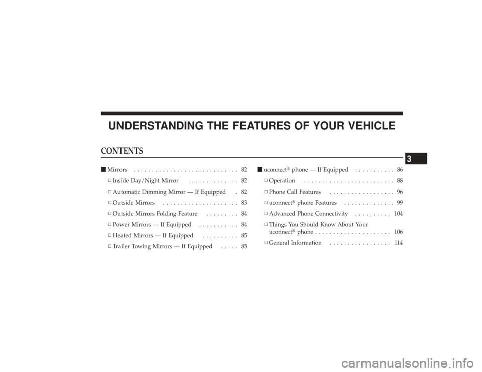 DODGE RAM 2500 DIESEL 2009 4.G Owners Manual UNDERSTANDING THE FEATURES OF YOUR VEHICLE
CONTENTSMirrors ............................. 82
▫ Inside Day/Night Mirror .............. 82
▫ Automatic Dimming Mirror — If Equipped . 82
▫ Outside