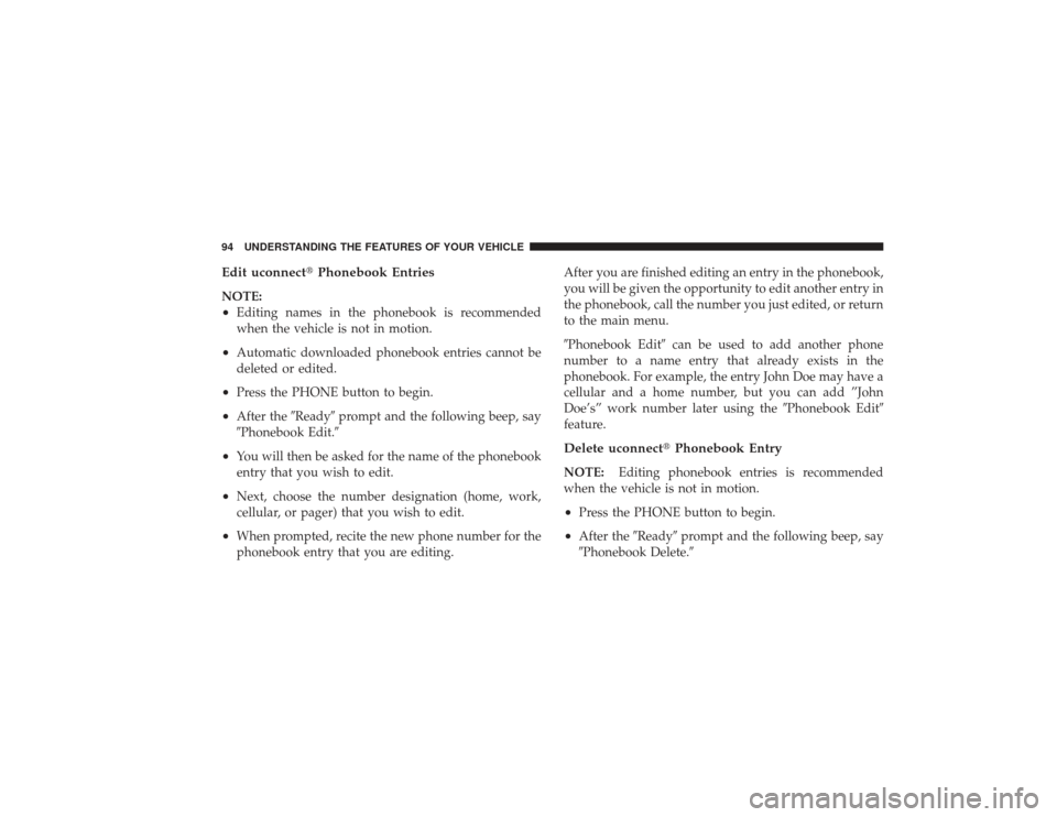 DODGE RAM 3500 DIESEL 2009 4.G Owners Manual Edit uconnectPhonebook EntriesNOTE:•
Editing names in the phonebook is recommended
when the vehicle is not in motion.
•
Automatic downloaded phonebook entries cannot be
deleted or edited.
•
Pre DODGE RAM 3500 DIESEL 2009 4.G Owners Manual Edit uconnectPhonebook EntriesNOTE:•
Editing names in the phonebook is recommended
when the vehicle is not in motion.
•
Automatic downloaded phonebook entries cannot be
deleted or edited.
•
Pre