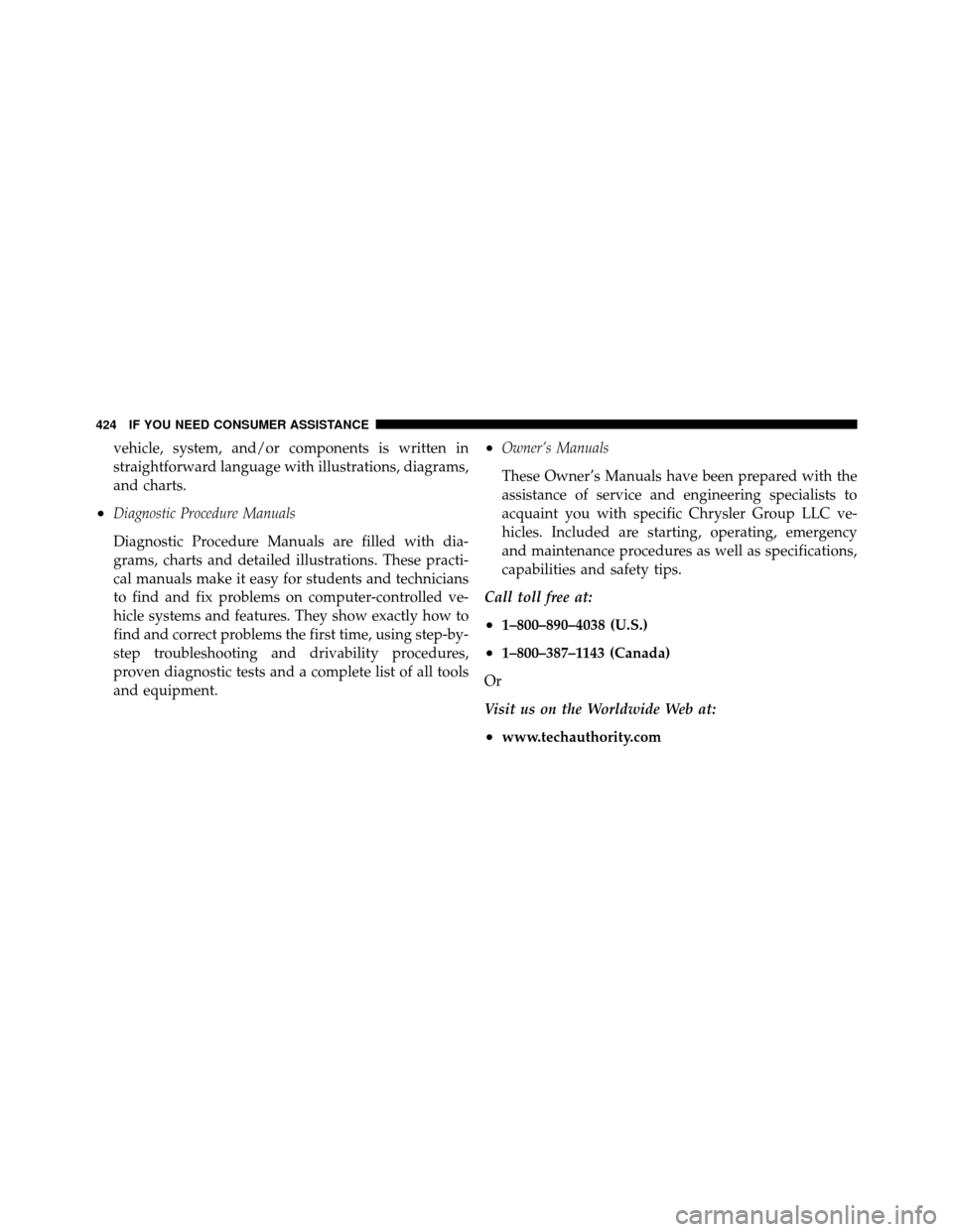 DODGE AVENGER 2010 2.G Owners Manual vehicle, system, and/or components is written in
straightforward language with illustrations, diagrams,
and charts.
•Diagnostic Procedure Manuals
Diagnostic Procedure Manuals are filled with dia-
gr