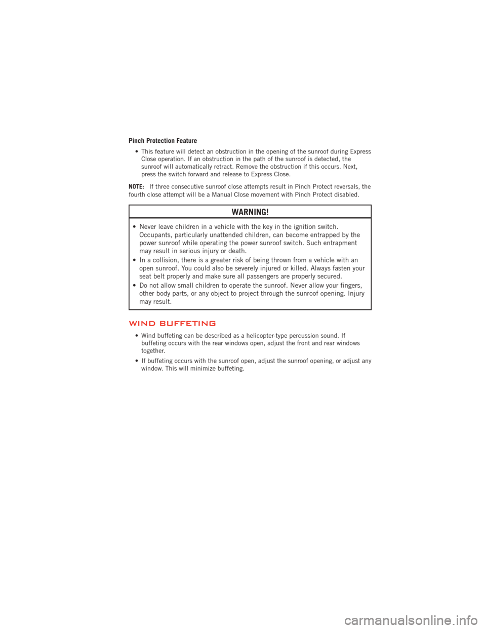 DODGE AVENGER 2012 2.G User Guide Pinch Protection Feature
• This feature will detect an obstruction in the opening of the sunroof during ExpressClose operation. If an obstruction in the path of the sunroof is detected, the
sunroof DODGE AVENGER 2012 2.G User Guide Pinch Protection Feature
• This feature will detect an obstruction in the opening of the sunroof during ExpressClose operation. If an obstruction in the path of the sunroof is detected, the
sunroof