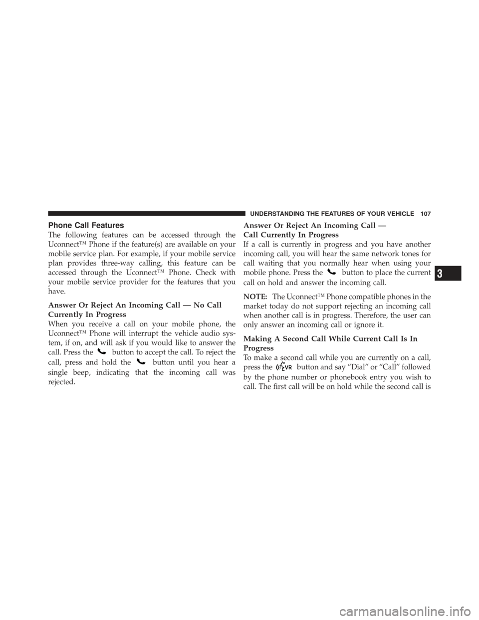 DODGE CALIBER 2011 1.G Owners Manual Phone Call Features
The following features can be accessed through the
Uconnect™ Phone if the feature(s) are available on your
mobile service plan. For example, if your mobile service
plan provides 