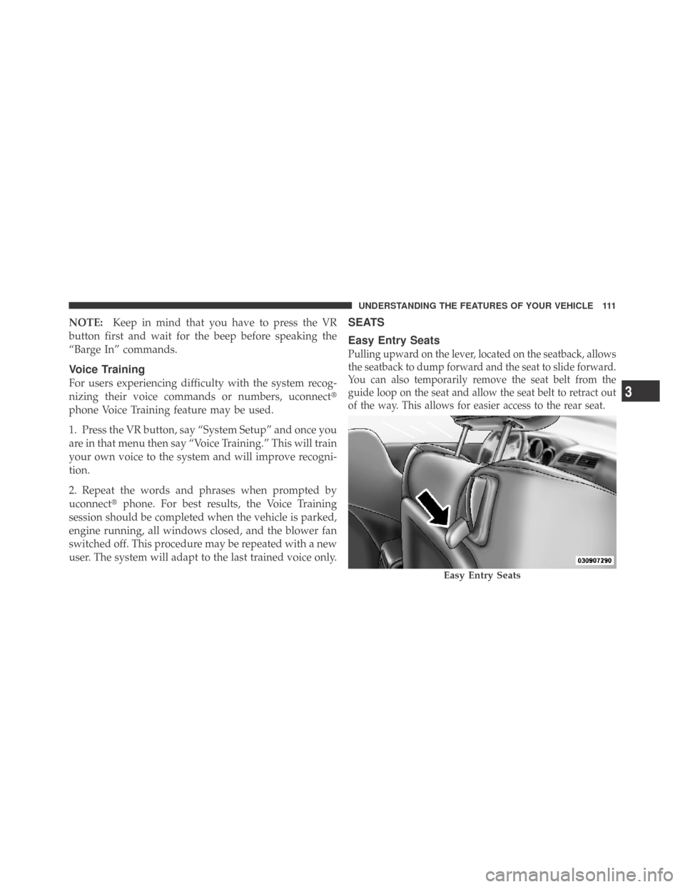 DODGE CHALLENGER 2009 3.G Owners Manual NOTE:Keep in mind that you have to press the VR
button first and wait for the beep before speaking the
“Barge In” commands.
Voice Training
For users experiencing difficulty with the system recog-
DODGE CHALLENGER 2009 3.G Owners Manual NOTE:Keep in mind that you have to press the VR
button first and wait for the beep before speaking the
“Barge In” commands.
Voice Training
For users experiencing difficulty with the system recog-