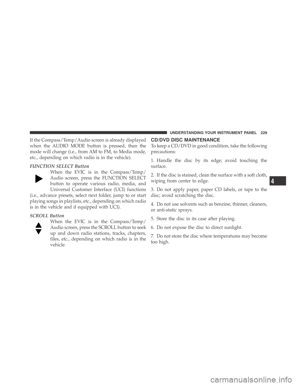 DODGE CHALLENGER 2009 3.G Owners Manual If the Compass/Temp/Audio screen is already displayed
when the AUDIO MODE button is pressed, then the
mode will change (i.e., from AM to FM, to Media mode,
etc., depending on which radio is in the veh DODGE CHALLENGER 2009 3.G Owners Manual If the Compass/Temp/Audio screen is already displayed
when the AUDIO MODE button is pressed, then the
mode will change (i.e., from AM to FM, to Media mode,
etc., depending on which radio is in the veh