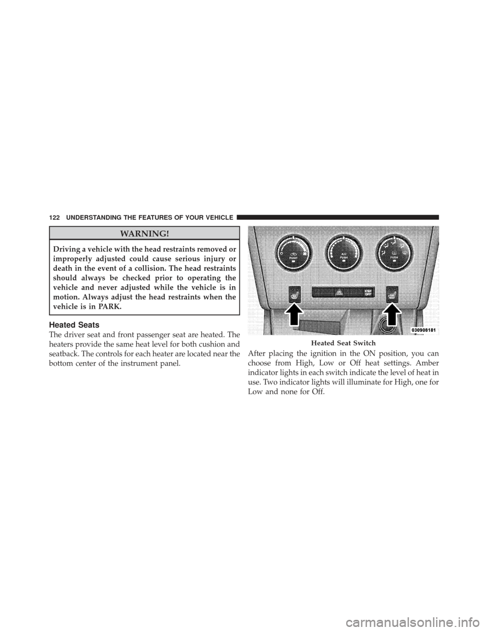 DODGE CHALLENGER 2010 3.G Owners Manual WARNING!
Driving a vehicle with the head restraints removed or
improperly adjusted could cause serious injury or
death in the event of a collision. The head restraints
should always be checked prior t