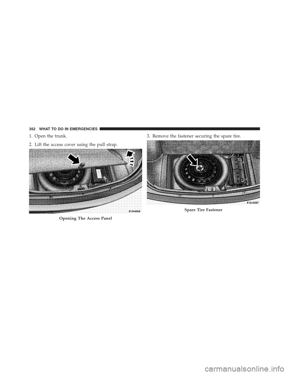 DODGE CHALLENGER 2010 3.G Owners Manual 1. Open the trunk.
2. Lift the access cover using the pull strap.3. Remove the fastener securing the spare tire.
Opening The Access Panel
Spare Tire Fastener
352 WHAT TO DO IN EMERGENCIES 