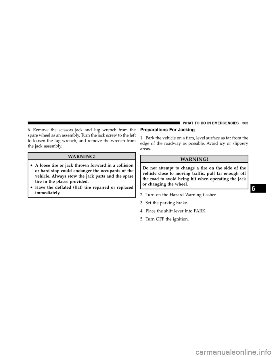 DODGE CHALLENGER 2011 3.G Owners Manual 6. Remove the scissors jack and lug wrench from the
spare wheel as an assembly. Turn the jack screw to the left
to loosen the lug wrench, and remove the wrench from
the jack assembly.
WARNING!
•A lo