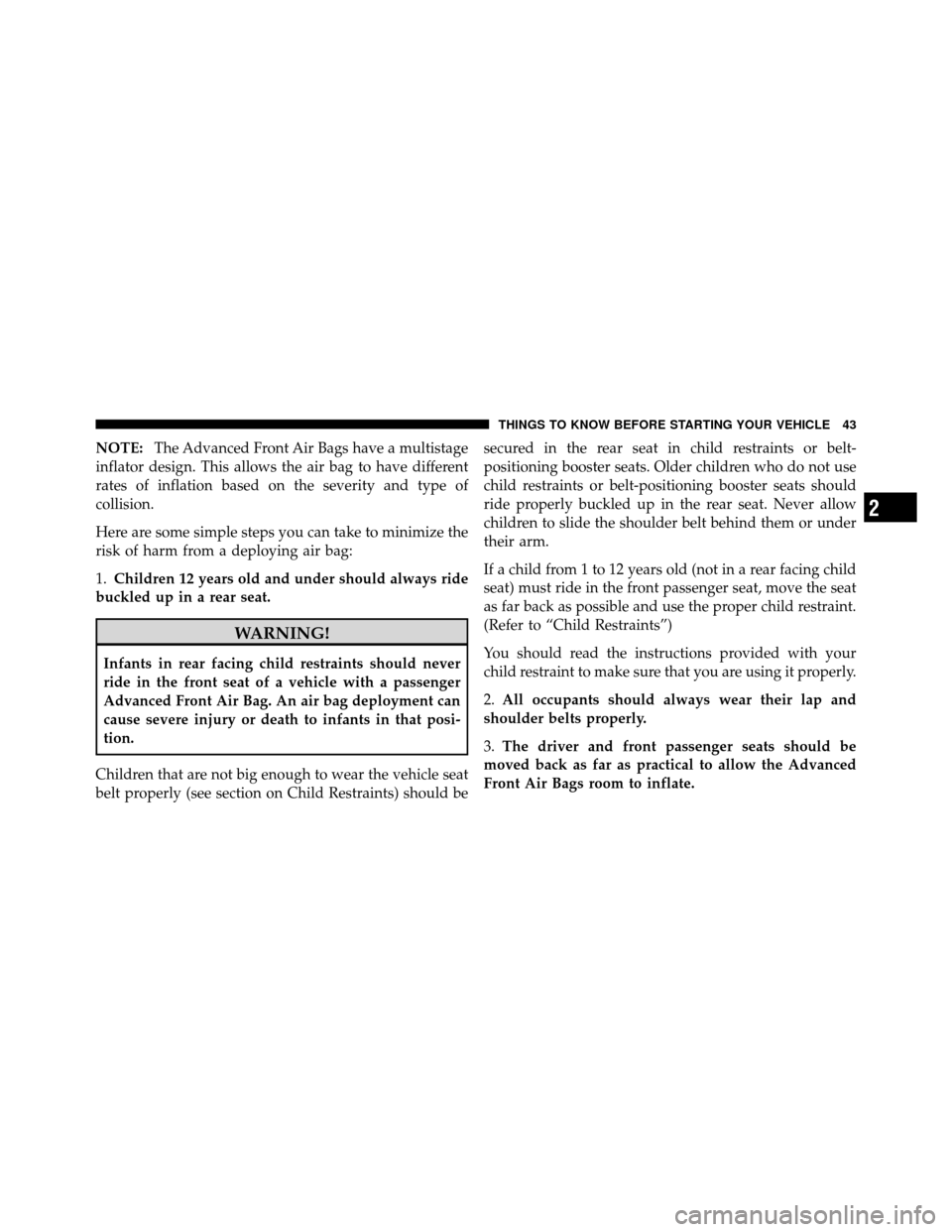 DODGE CHALLENGER 2011 3.G Owners Manual NOTE:The Advanced Front Air Bags have a multistage
inflator design. This allows the air bag to have different
rates of inflation based on the severity and type of
collision.
Here are some simple steps