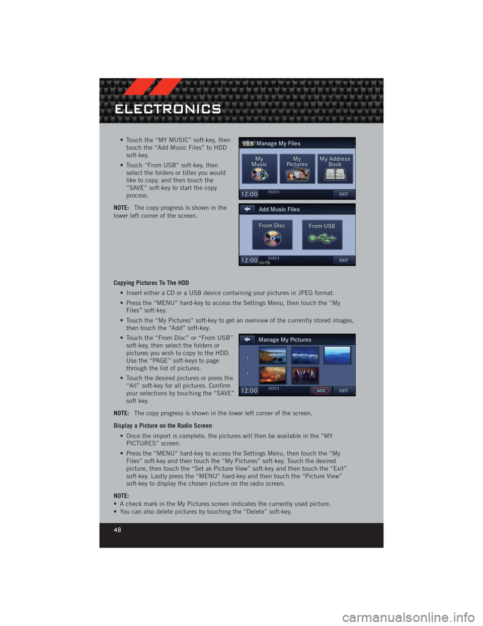 DODGE CHALLENGER 2012 3.G User Guide • Touch the “MY MUSIC” soft-key, thentouch the “Add Music Files” to HDD
soft-key.
• Touch “From USB” soft-key, then select the folders or titles you would
like to copy, and then touch DODGE CHALLENGER 2012 3.G User Guide • Touch the “MY MUSIC” soft-key, thentouch the “Add Music Files” to HDD
soft-key.
• Touch “From USB” soft-key, then select the folders or titles you would
like to copy, and then touch