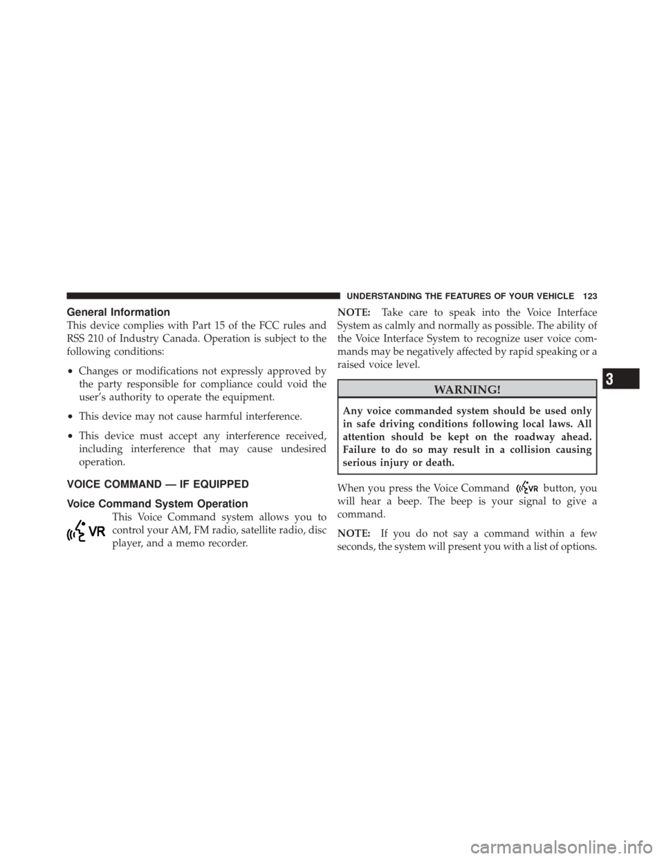 DODGE CHALLENGER SRT 2012 3.G Owners Manual General Information
This device complies with Part 15 of the FCC rules and
RSS 210 of Industry Canada. Operation is subject to the
following conditions:
•Changes or modifications not expressly appro