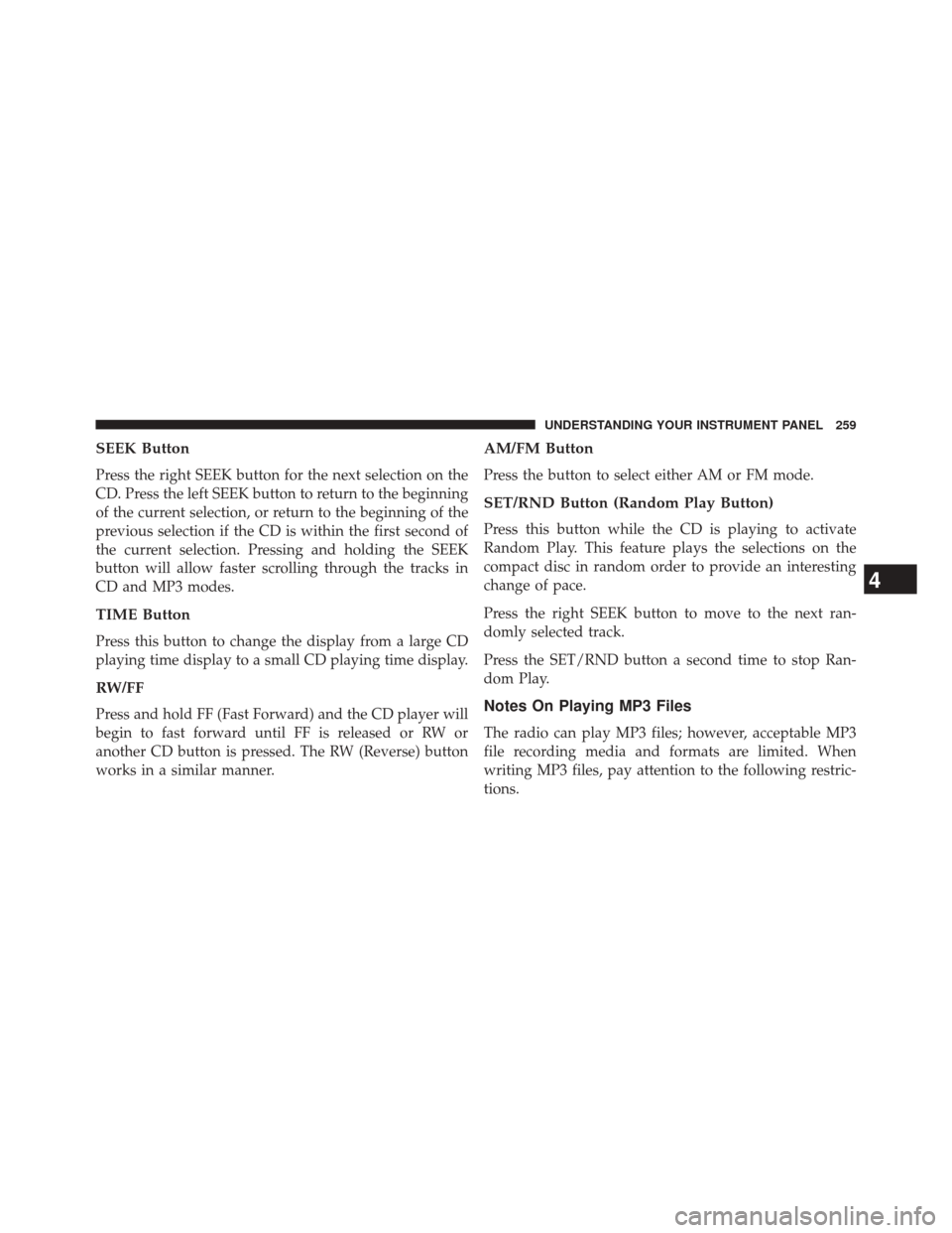 DODGE CHALLENGER 2013 3.G Owners Manual SEEK Button
Press the right SEEK button for the next selection on the
CD. Press the left SEEK button to return to the beginning
of the current selection, or return to the beginning of the
previous sel