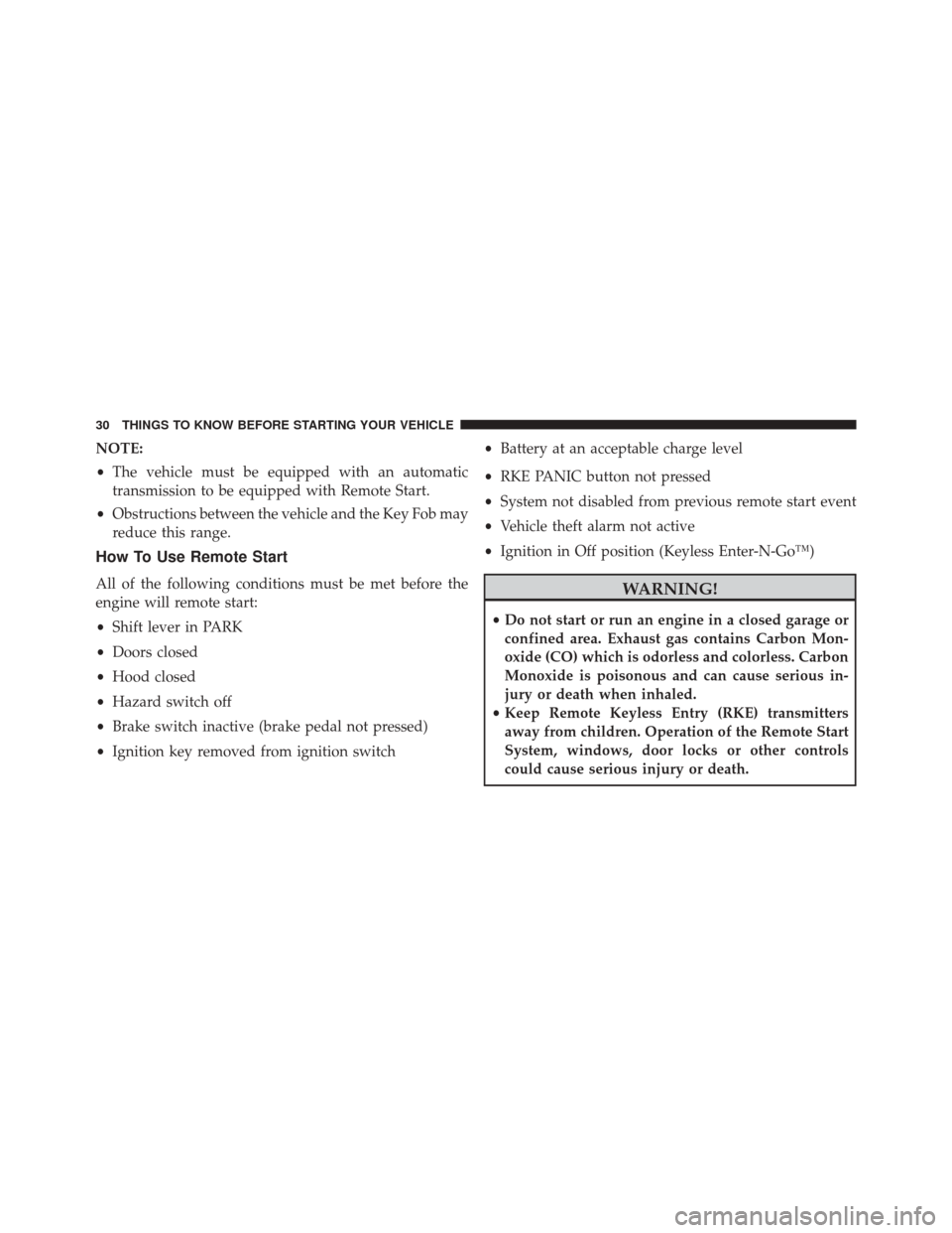 DODGE CHALLENGER 2013 3.G Owners Manual NOTE:
•The vehicle must be equipped with an automatic
transmission to be equipped with Remote Start.
• Obstructions between the vehicle and the Key Fob may
reduce this range.
How To Use Remote Sta