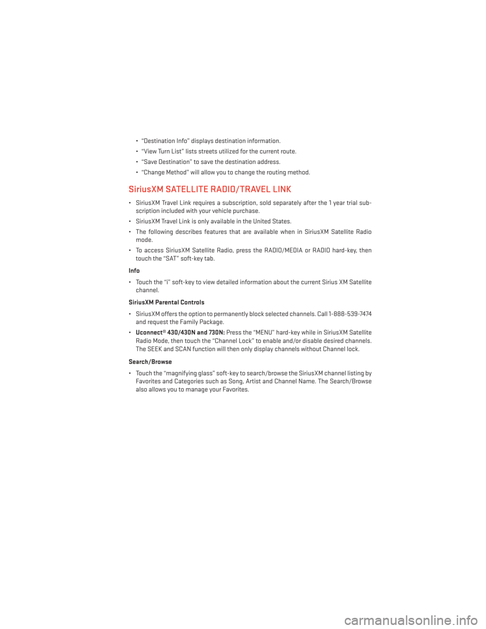 DODGE CHALLENGER 2014 3.G User Guide • “Destination Info” displays destination information.
• “View Turn List” lists streets utilized for the current route.
• “Save Destination” to save the destination address.
• “C