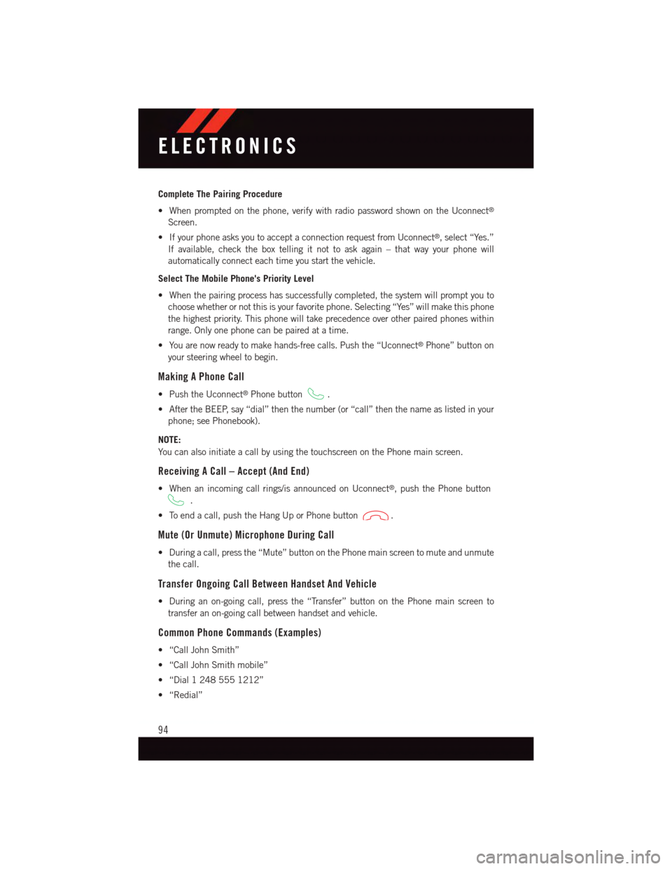DODGE CHALLENGER 2015 3.G User Guide Complete The Pairing Procedure
•Whenpromptedonthephone,verifywithradiopasswordshownontheUconnect®
Screen.
•IfyourphoneasksyoutoacceptaconnectionrequestfromUconnect®,select“Yes.”
If available DODGE CHALLENGER 2015 3.G User Guide Complete The Pairing Procedure
•Whenpromptedonthephone,verifywithradiopasswordshownontheUconnect®
Screen.
•IfyourphoneasksyoutoacceptaconnectionrequestfromUconnect®,select“Yes.”
If available