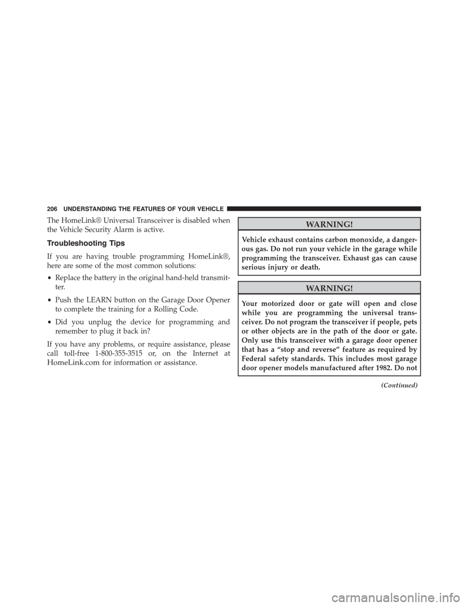 DODGE CHALLENGER 2015 3.G Owners Manual The HomeLink® Universal Transceiver is disabled when
the Vehicle Security Alarm is active.
Troubleshooting Tips
If you are having trouble programming HomeLink®,
here are some of the most common solu