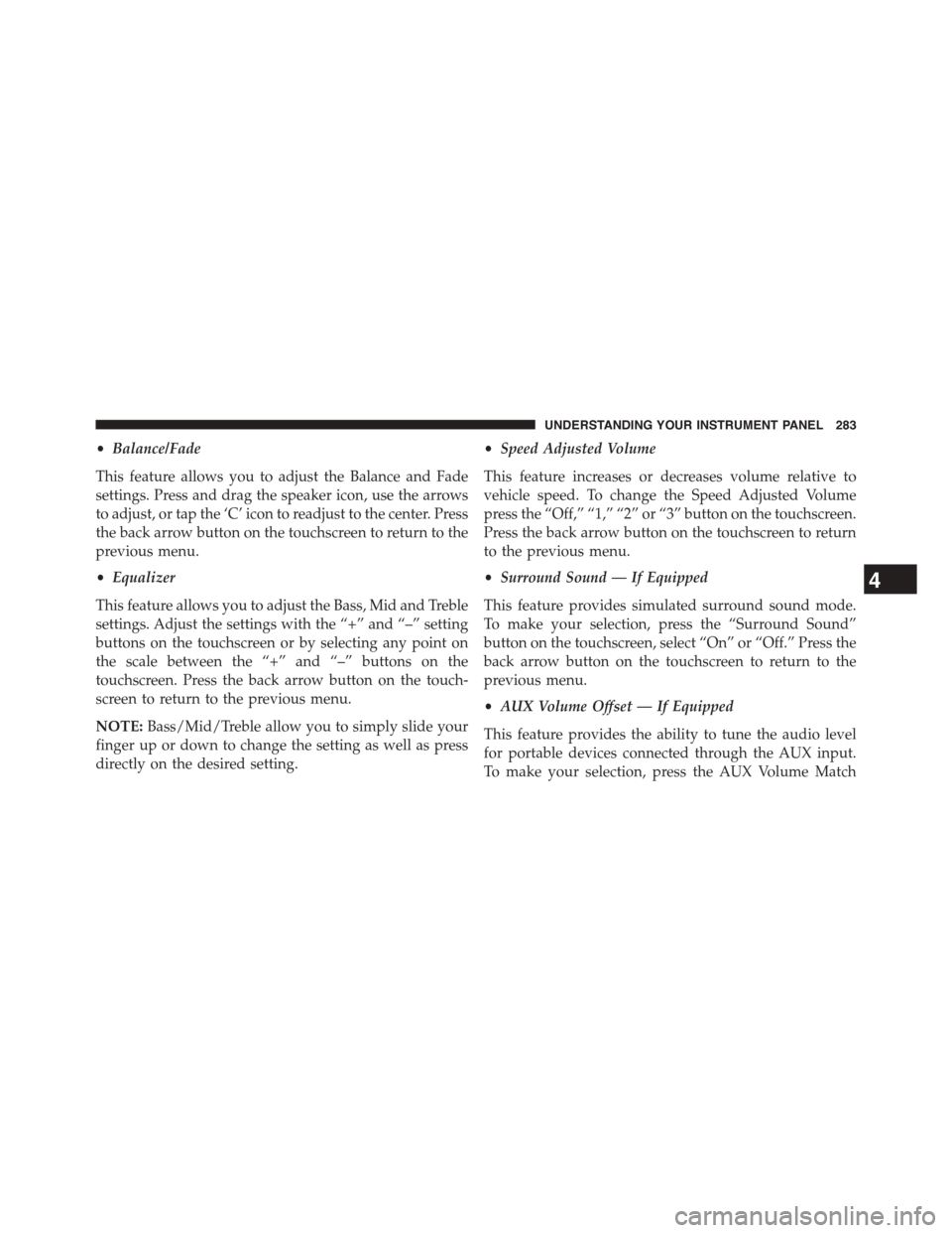 DODGE CHALLENGER 2015 3.G Owners Manual •Balance/Fade
This feature allows you to adjust the Balance and Fade
settings. Press and drag the speaker icon, use the arrows
to adjust, or tap the ‘C’ icon to readjust to the center. Press
the