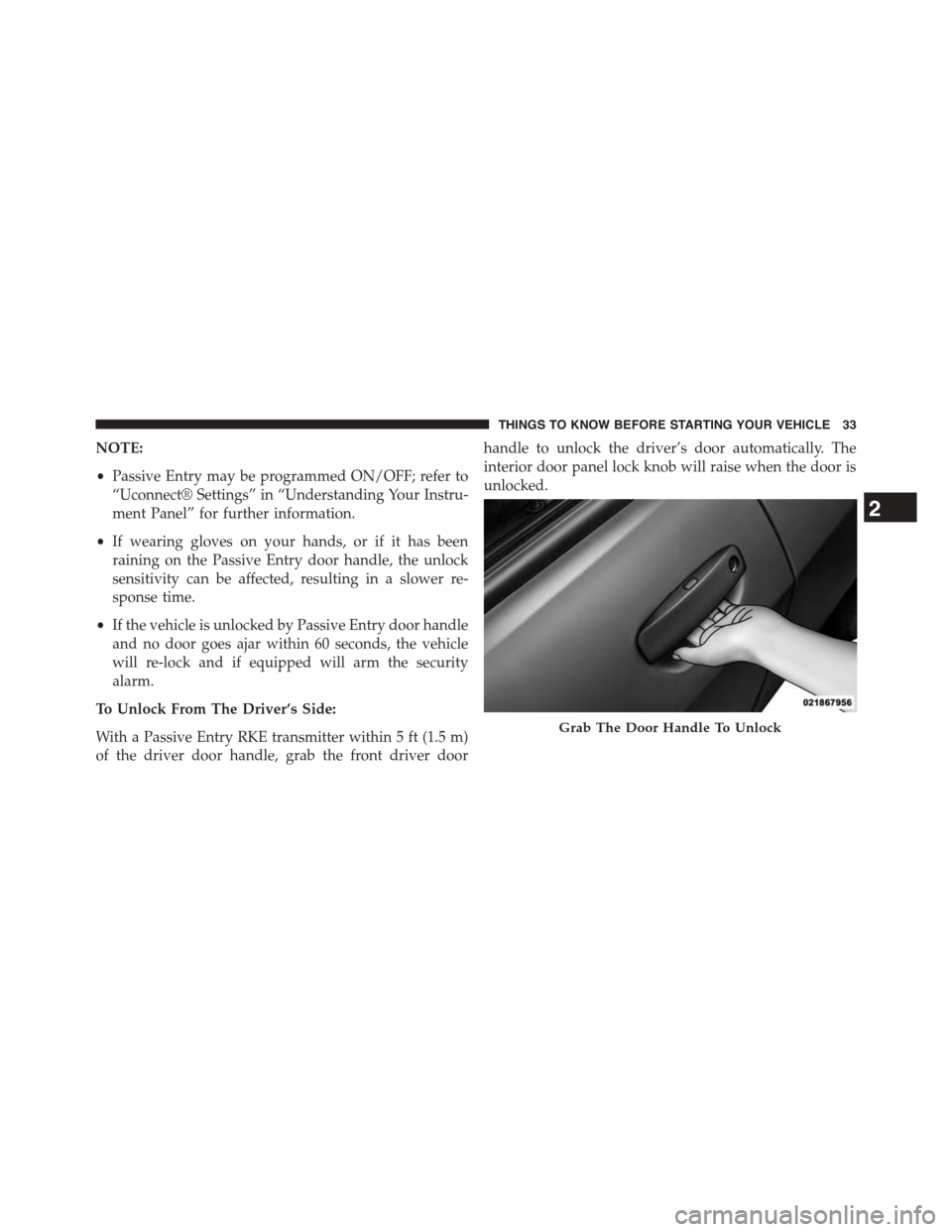 DODGE CHALLENGER 2015 3.G Owners Manual NOTE:
•Passive Entry may be programmed ON/OFF; refer to
“Uconnect® Settings” in “Understanding Your Instru-
ment Panel” for further information.
•If wearing gloves on your hands, or if it