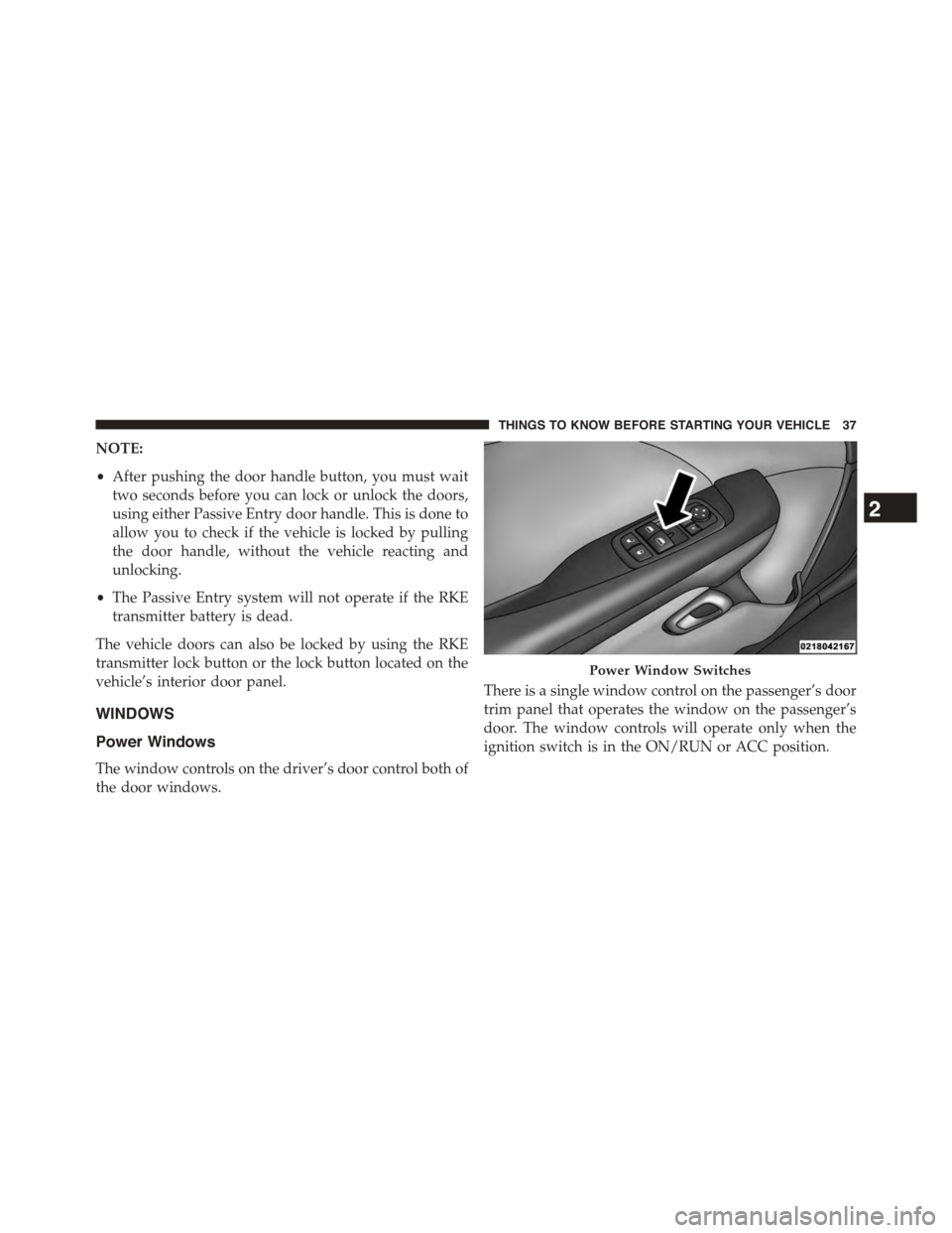 DODGE CHALLENGER 2015 3.G Owners Manual NOTE:
•After pushing the door handle button, you must wait
two seconds before you can lock or unlock the doors,
using either Passive Entry door handle. This is done to
allow you to check if the vehi