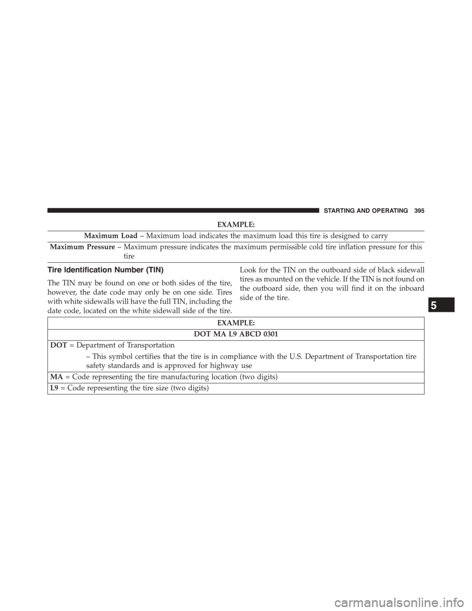DODGE CHALLENGER 2015 3.G Owners Manual EXAMPLE:
Maximum Load– Maximum load indicates the maximum load this tire is designed to carry
Maximum Pressure– Maximum pressure indicates the maximum permissible cold tire inflation pressure for 