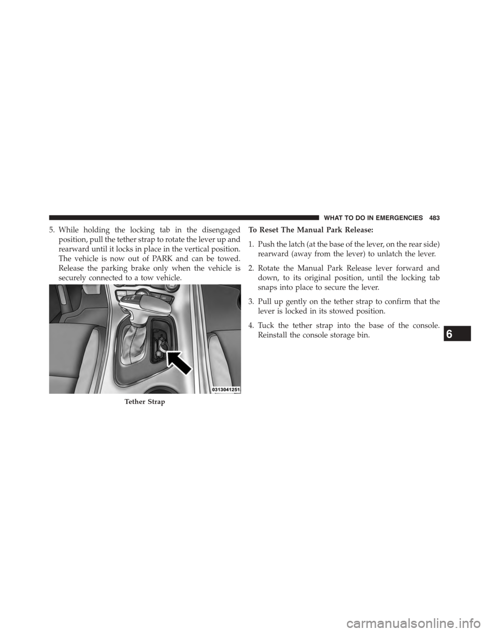 DODGE CHALLENGER 2015 3.G Owners Manual 5. While holding the locking tab in the disengaged
position, pull the tether strap to rotate the lever up and
rearward until it locks in place in the vertical position.
The vehicle is now out of PARK 