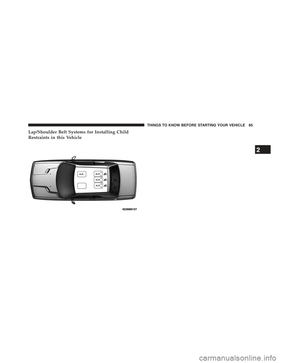DODGE CHALLENGER 2015 3.G Owners Manual Lap/Shoulder Belt Systems for Installing Child
Restraints in this Vehicle
2
THINGS TO KNOW BEFORE STARTING YOUR VEHICLE 85 