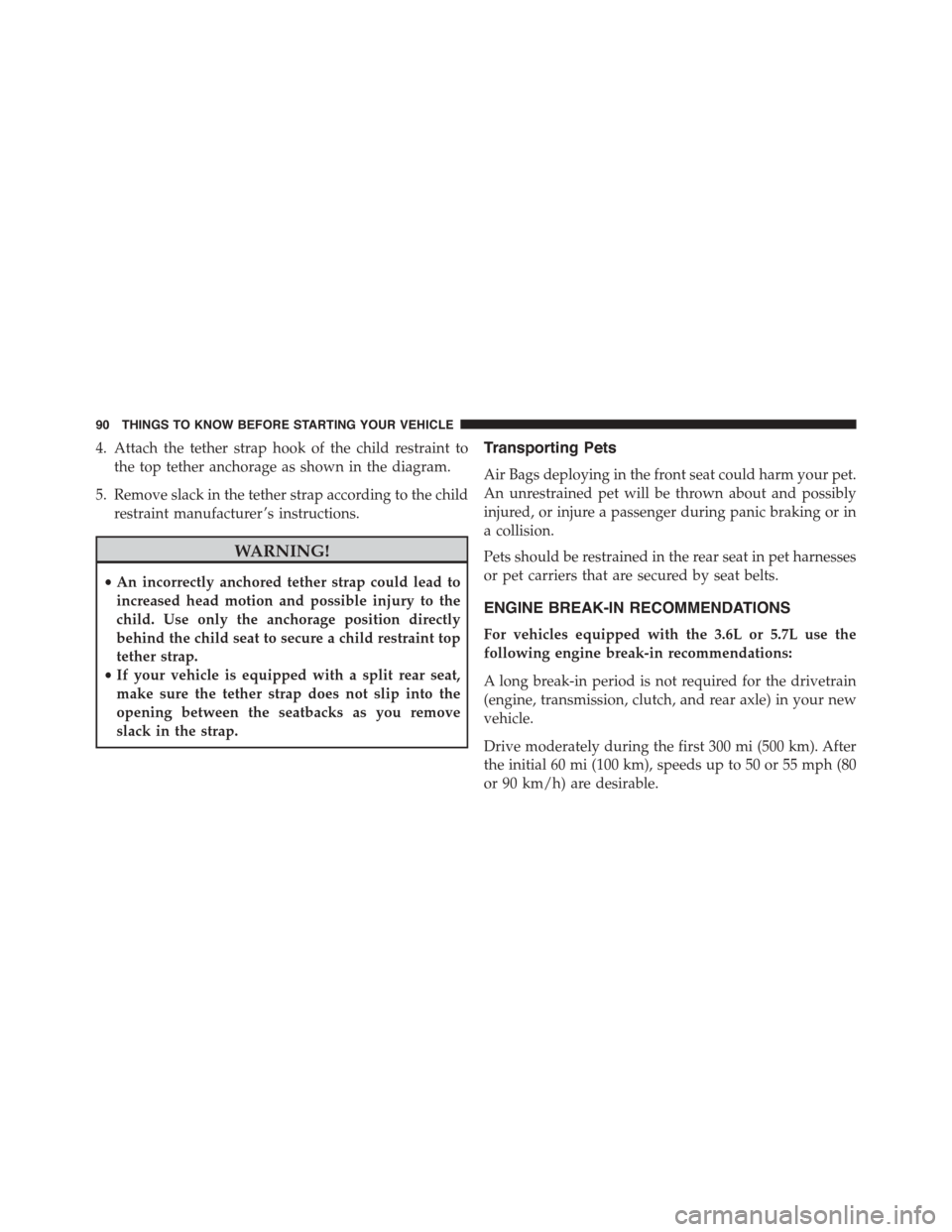 DODGE CHALLENGER 2015 3.G Owners Manual 4. Attach the tether strap hook of the child restraint to
the top tether anchorage as shown in the diagram.
5. Remove slack in the tether strap according to the child
restraint manufacturer ’s instr