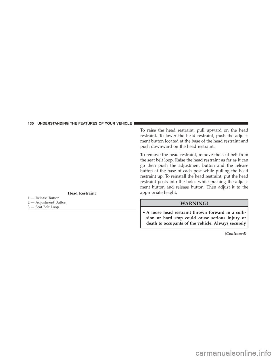 DODGE CHALLENGER SRT 2015 3.G Owners Manual To raise the head restraint, pull upward on the head
restraint. To lower the head restraint, push the adjust-
ment button located at the base of the head restraint and
push downward on the head restra