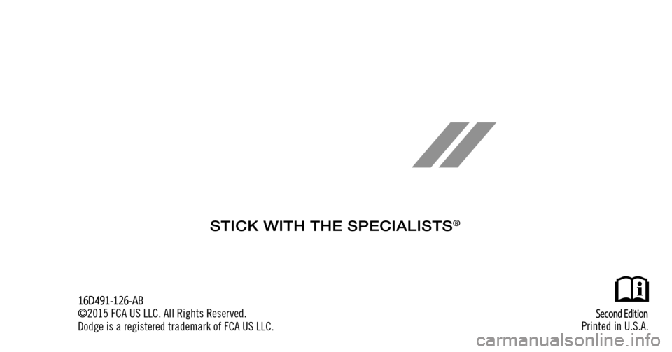 DODGE CHALLENGER 2016 3.G Owners Manual  First  Edition
Printed in U.S.A.
16JC49-126-AA
©2015 FCA US LLC. All Rights Reserved.
Dodge is a registered trademark of FCA US LLC.
STICK WITH THE SPECIALISTS® 