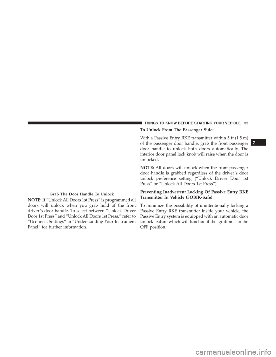 DODGE CHALLENGER SRT 2016 3.G Owners Manual NOTE:If “Unlock All Doors 1st Press” is programmed all
doors will unlock when you grab hold of the front
driver ’s door handle. To select between “Unlock Driver
Door 1st Press” and “Unlock