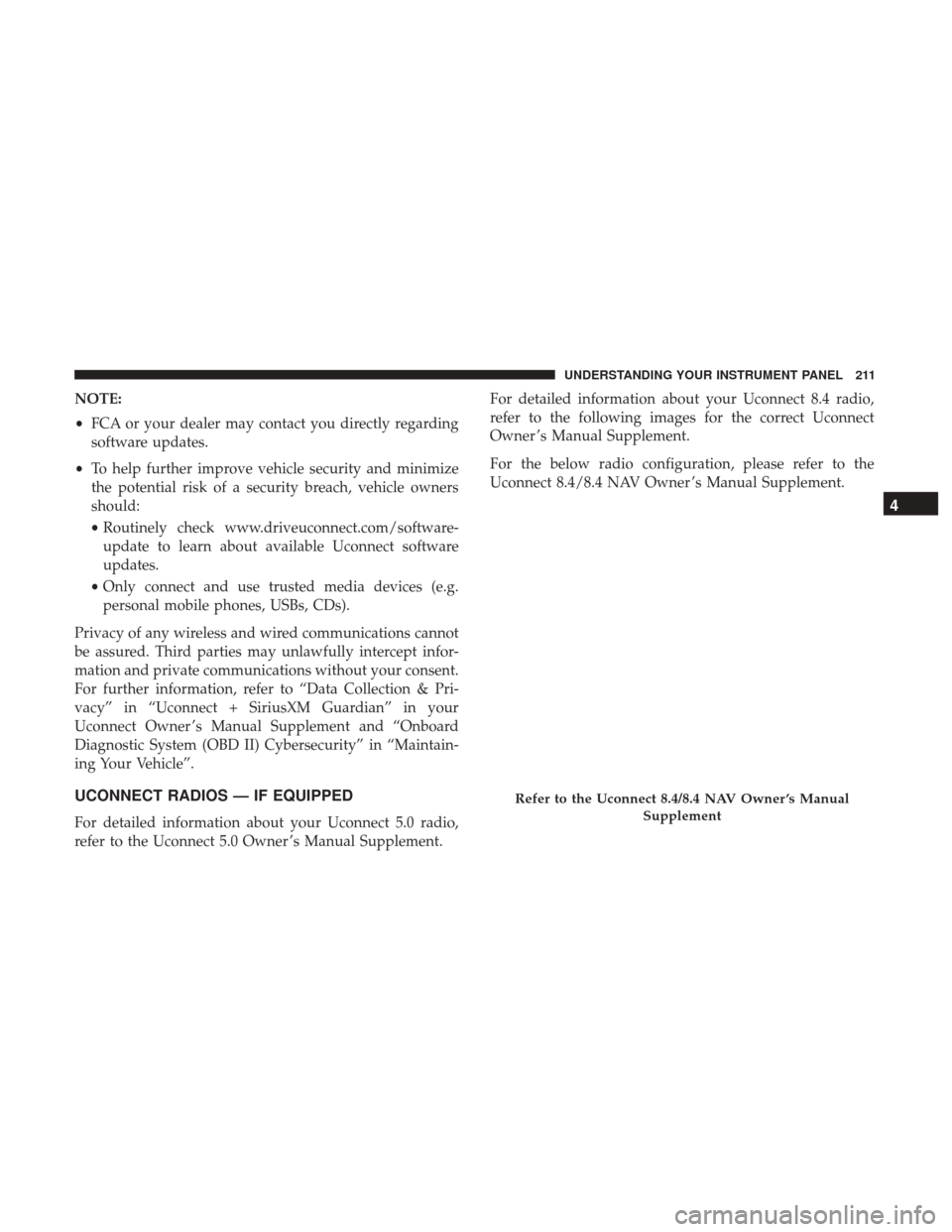 DODGE CHALLENGER 2017 3.G Owners Manual NOTE:
•FCA or your dealer may contact you directly regarding
software updates.
• To help further improve vehicle security and minimize
the potential risk of a security breach, vehicle owners
shoul