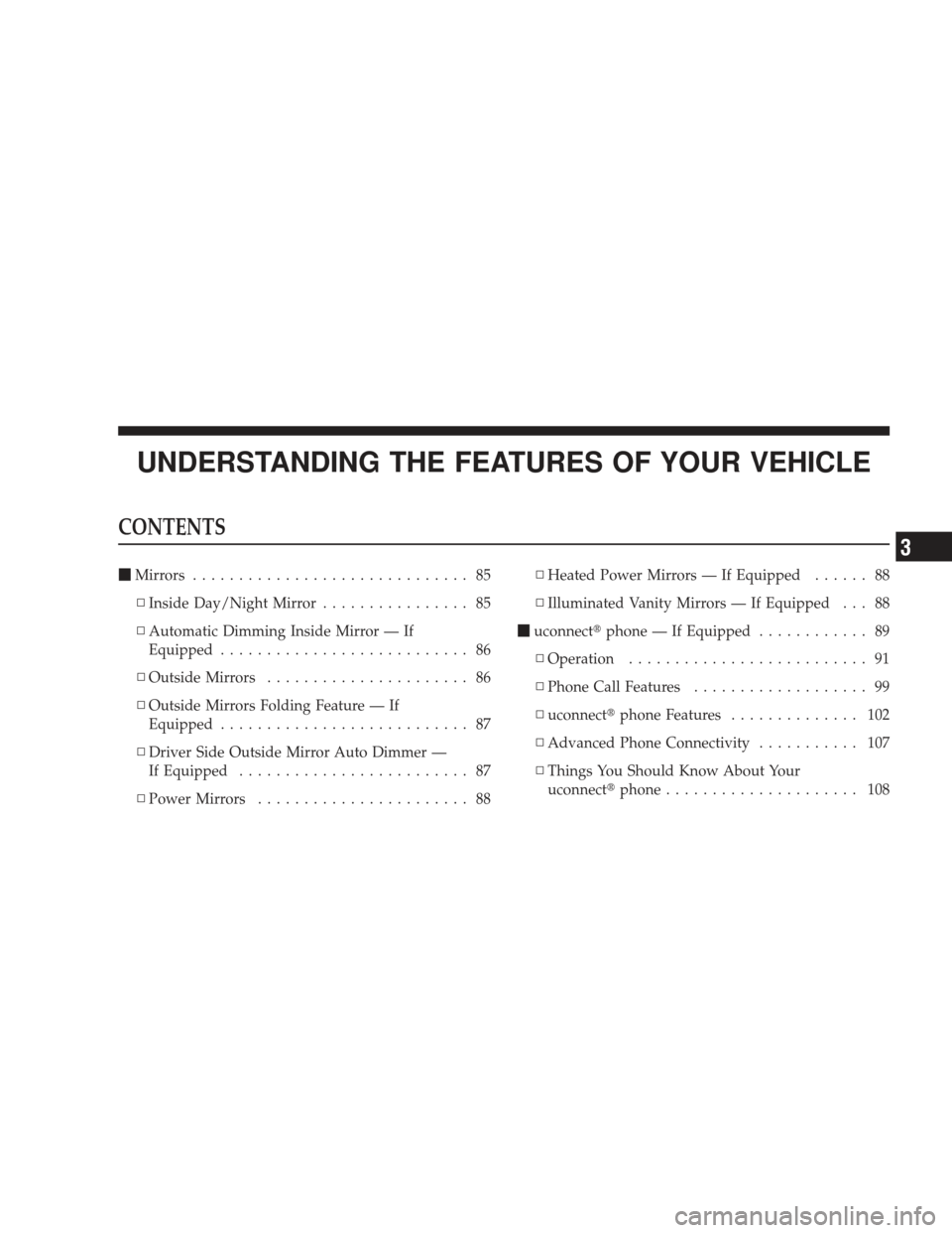 DODGE CHARGER 2009 6.G Owners Manual UNDERSTANDING THE FEATURES OF YOUR VEHICLE
CONTENTS
Mirrors .............................. 85
▫ Inside Day/Night Mirror ................ 85
▫ Automatic Dimming Inside Mirror — If
Equipped .....