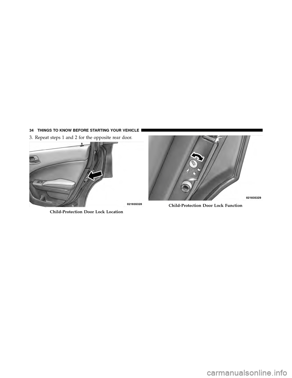 DODGE CHARGER 2011 7.G Owners Manual 3. Repeat steps 1 and 2 for the opposite rear door.
Child-Protection Door Lock Location
Child-Protection Door Lock Function
34 THINGS TO KNOW BEFORE STARTING YOUR VEHICLE 