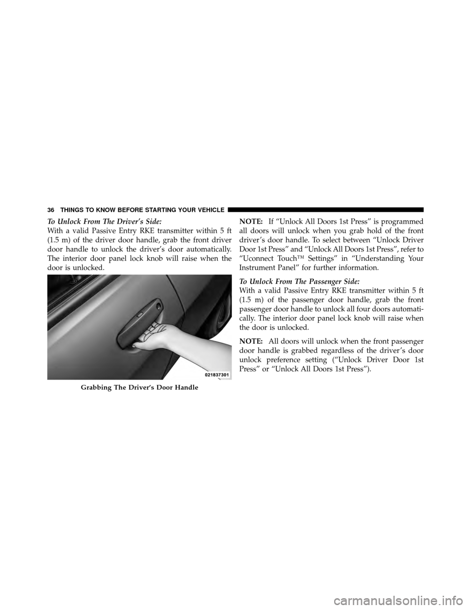 DODGE CHARGER 2011 7.G Owners Manual To Unlock From The Driver’s Side:
With a valid Passive Entry RKE transmitter within 5 ft
(1.5 m) of the driver door handle, grab the front driver
door handle to unlock the driver’s door automatica DODGE CHARGER 2011 7.G Owners Manual To Unlock From The Driver’s Side:
With a valid Passive Entry RKE transmitter within 5 ft
(1.5 m) of the driver door handle, grab the front driver
door handle to unlock the driver’s door automatica