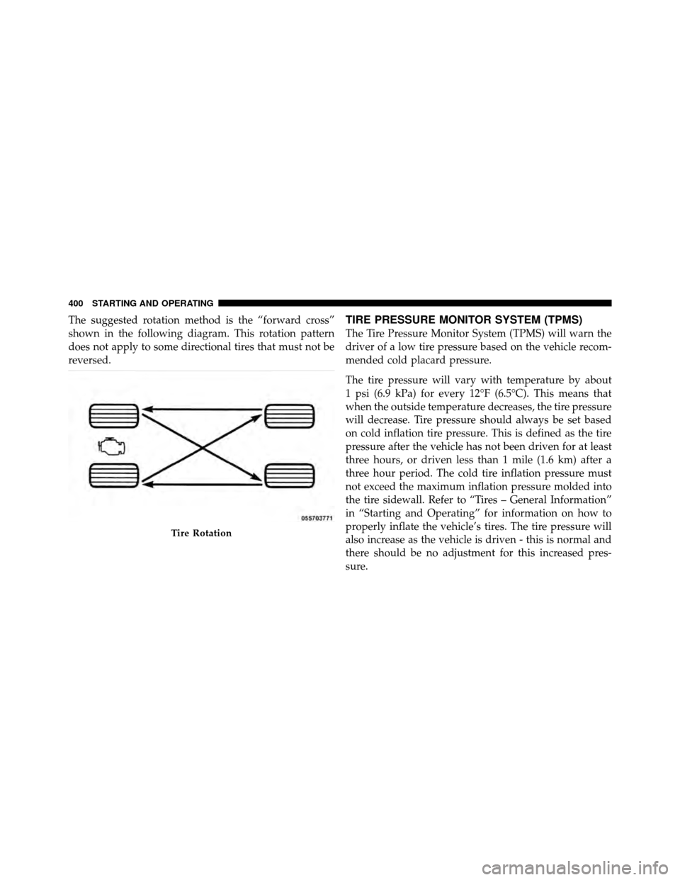 DODGE CHARGER 2011 7.G Owners Manual The suggested rotation method is the “forward cross”
shown in the following diagram. This rotation pattern
does not apply to some directional tires that must not be
reversed.TIRE PRESSURE MONITOR DODGE CHARGER 2011 7.G Owners Manual The suggested rotation method is the “forward cross”
shown in the following diagram. This rotation pattern
does not apply to some directional tires that must not be
reversed.TIRE PRESSURE MONITOR