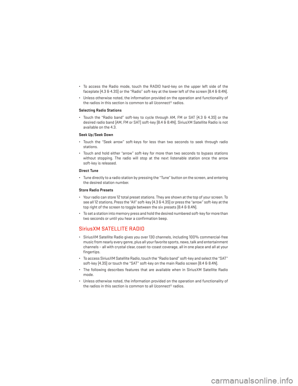 DODGE CHARGER 2014 7.G User Guide • To access the Radio mode, touch the RADIO hard-key on the upper left side of thefaceplate (4.3 & 4.3S) or the “Radio” soft-key at the lower left of the screen (8.4 & 8.4N).
• Unless otherwis