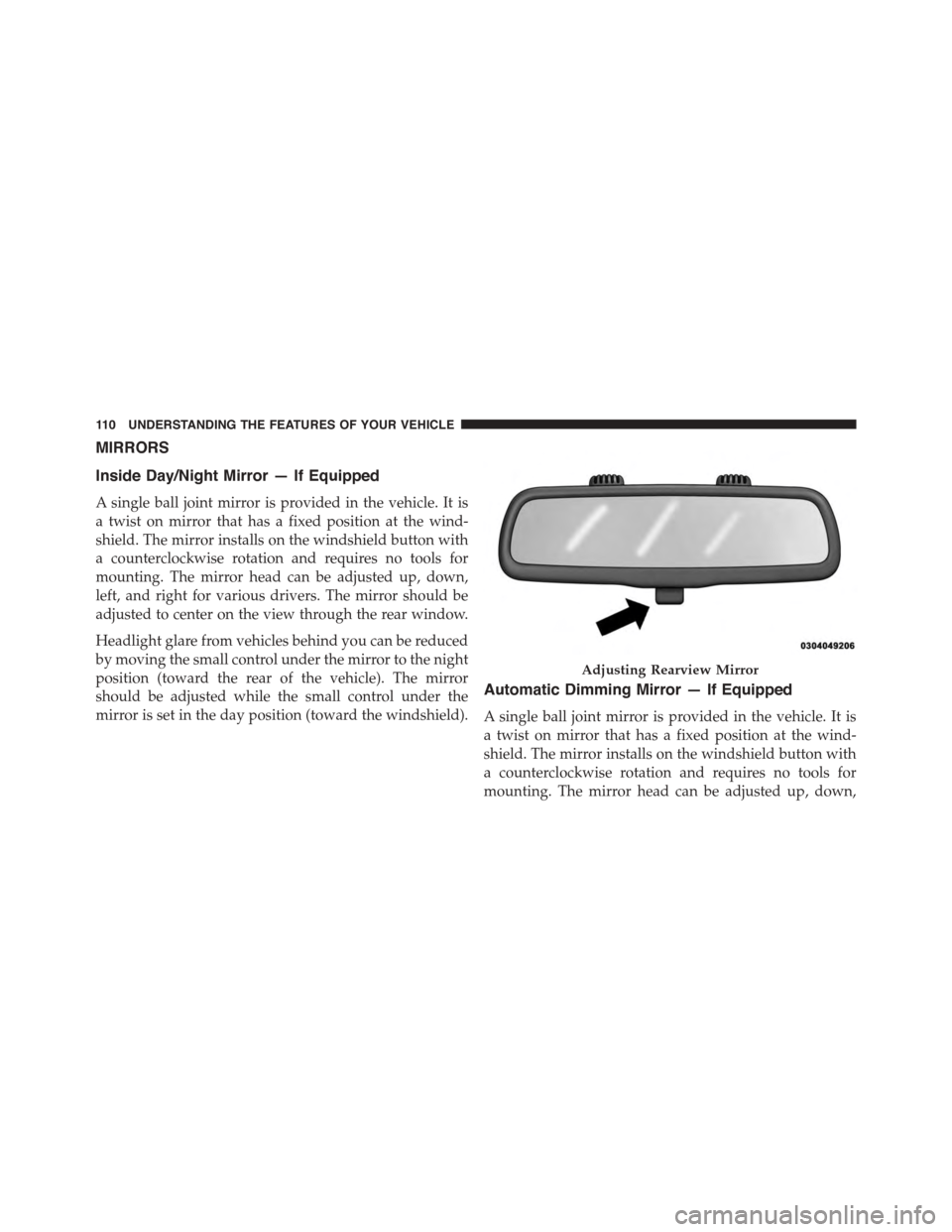 DODGE CHARGER 2015 7.G Owners Manual MIRRORS
Inside Day/Night Mirror — If Equipped
A single ball joint mirror is provided in the vehicle. It is
a twist on mirror that has a fixed position at the wind-
shield. The mirror installs on the