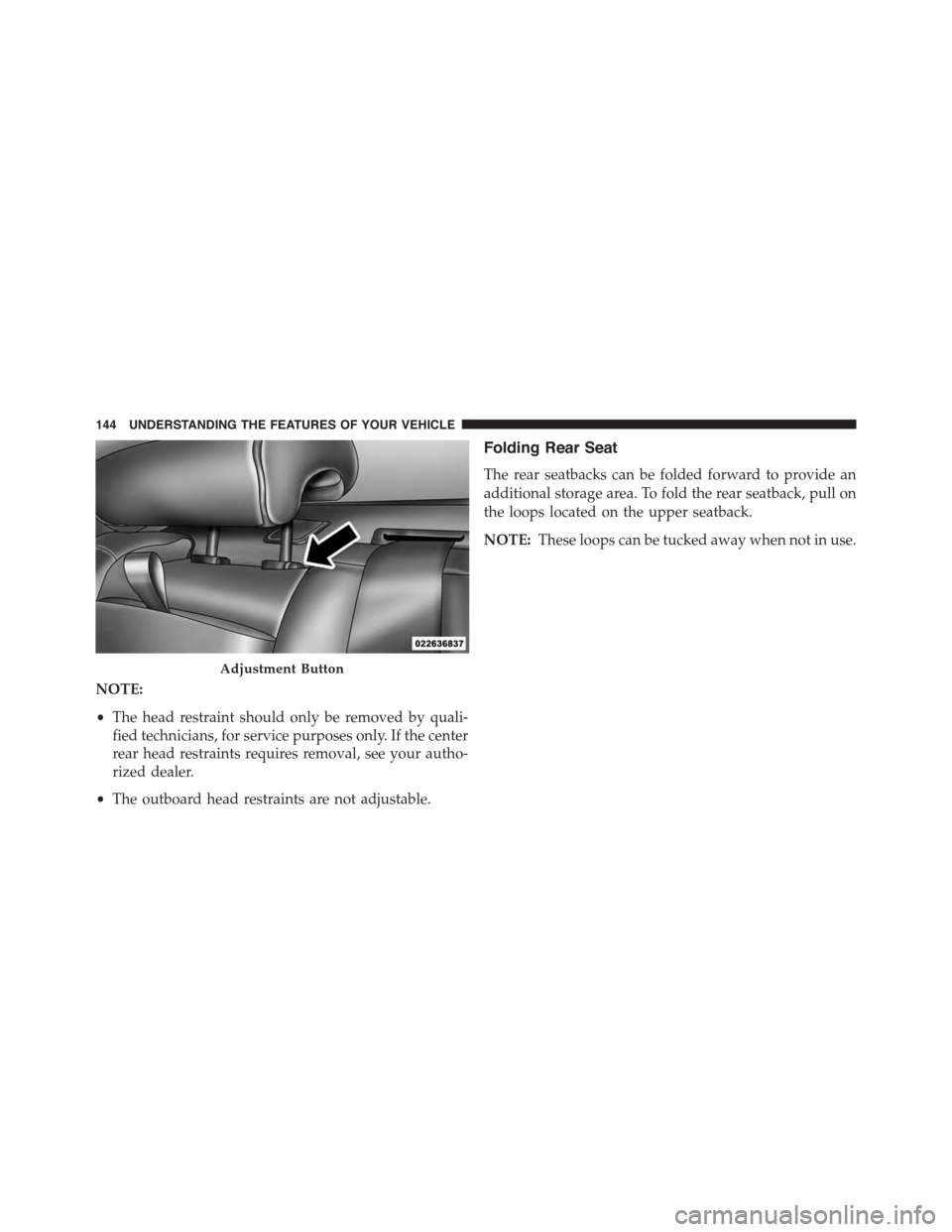 DODGE CHARGER 2015 7.G Owners Manual NOTE:
•The head restraint should only be removed by quali-
fied technicians, for service purposes only. If the center
rear head restraints requires removal, see your autho-
rized dealer.
•The outb