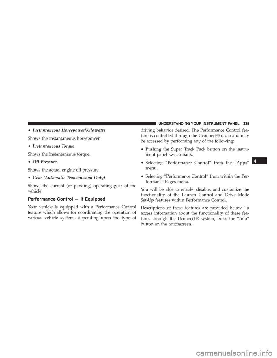 DODGE CHARGER 2015 7.G Owners Manual •Instantaneous Horsepower/Kilowatts
Shows the instantaneous horsepower.
•Instantaneous Torque
Shows the instantaneous torque.
•Oil Pressure
Shows the actual engine oil pressure.
•Gear (Automat